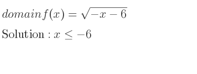 The domain of f(x)=sqrt(-x-6) is x<=-6